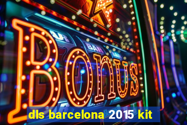 dls barcelona 2015 kit